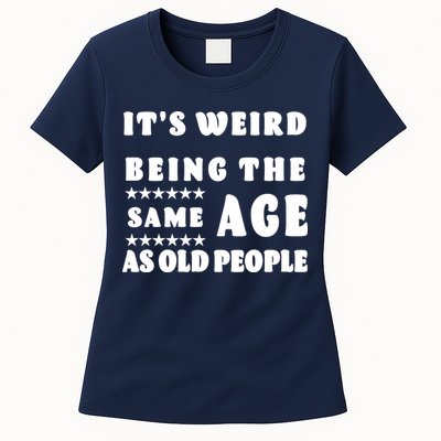 It's Weird Being The Same Age As Old People Funny Puns TShirt Womens T-Shirt