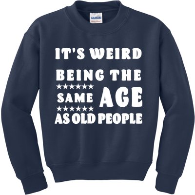 It's Weird Being The Same Age As Old People Funny Puns TShirt Kids Sweatshirt