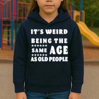 It's Weird Being The Same Age As Old People Funny Puns TShirt Kids Hoodie