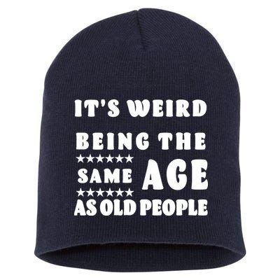 It's Weird Being The Same Age As Old People Funny Puns TShirt Short Acrylic Beanie