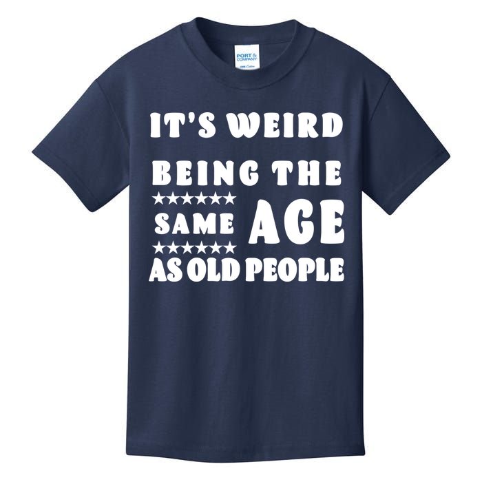 It's Weird Being The Same Age As Old People Funny Puns TShirt Kids T-Shirt