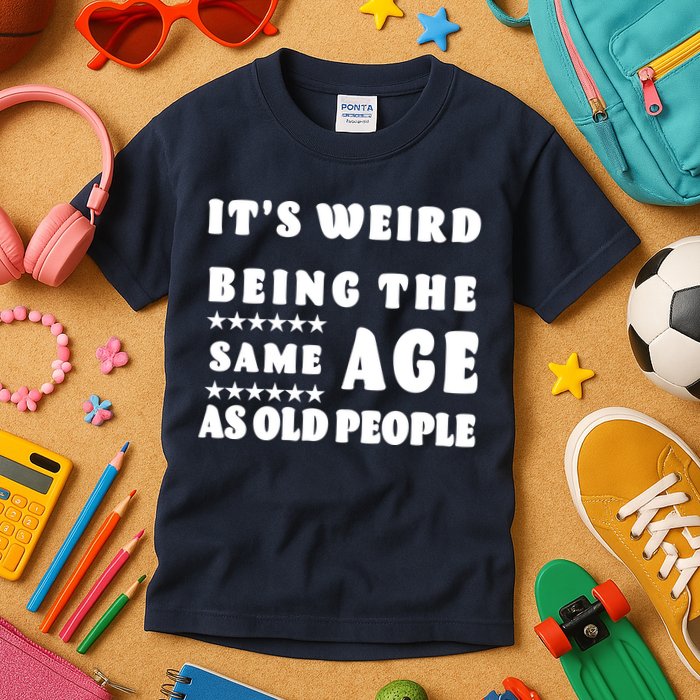 It's Weird Being The Same Age As Old People Funny Puns TShirt Kids T-Shirt