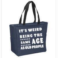 It's Weird Being The Same Age As Old People Funny Puns TShirt Zip Tote Bag