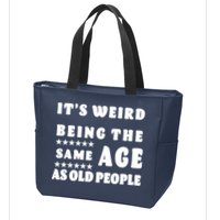 It's Weird Being The Same Age As Old People Funny Puns TShirt Zip Tote Bag