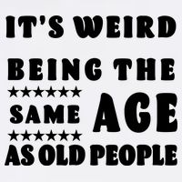 It's Weird Being The Same Age As Old People Funny Puns TShirt Garment-Dyed Sweatshirt