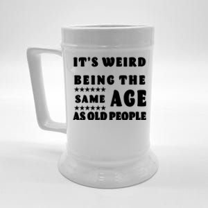 It's Weird Being The Same Age As Old People Funny Puns TShirt Beer Stein