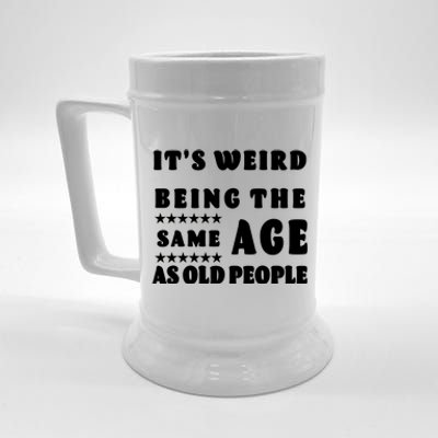 It's Weird Being The Same Age As Old People Funny Puns TShirt Beer Stein