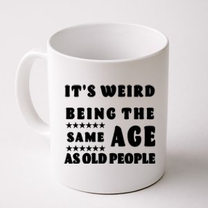 It's Weird Being The Same Age As Old People Funny Puns TShirt Coffee Mug