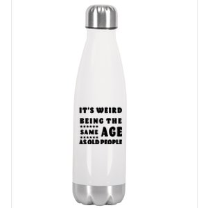 It's Weird Being The Same Age As Old People Funny Puns TShirt Stainless Steel Insulated Water Bottle