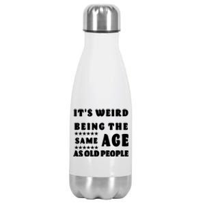 It's Weird Being The Same Age As Old People Funny Puns TShirt Stainless Steel Insulated Water Bottle