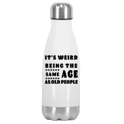 It's Weird Being The Same Age As Old People Funny Puns TShirt Stainless Steel Insulated Water Bottle