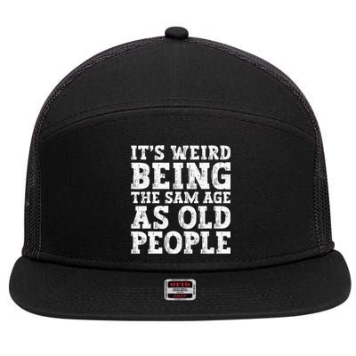 Its Weird Being The Same Age As Old People Funny 7 Panel Mesh Trucker Snapback Hat