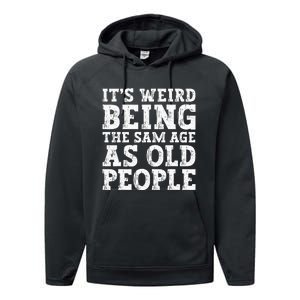 Its Weird Being The Same Age As Old People Funny Performance Fleece Hoodie