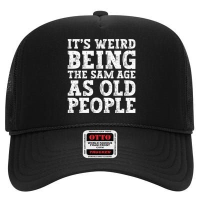 Its Weird Being The Same Age As Old People Funny High Crown Mesh Back Trucker Hat