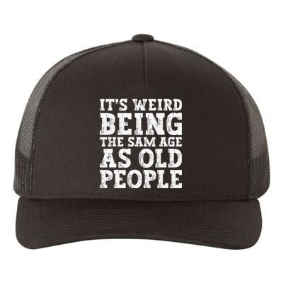 Its Weird Being The Same Age As Old People Funny Yupoong Adult 5-Panel Trucker Hat