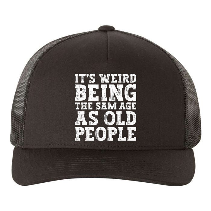 Its Weird Being The Same Age As Old People Funny Yupoong Adult 5-Panel Trucker Hat