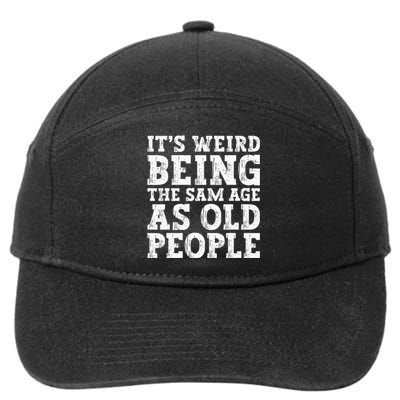 Its Weird Being The Same Age As Old People Funny 7-Panel Snapback Hat