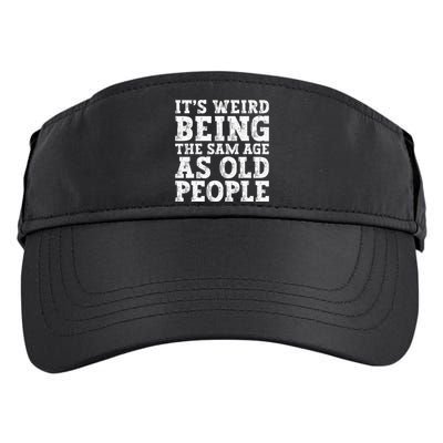 Its Weird Being The Same Age As Old People Funny Adult Drive Performance Visor