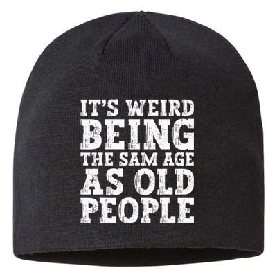 Its Weird Being The Same Age As Old People Funny Sustainable Beanie