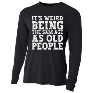 Its Weird Being The Same Age As Old People Funny Cooling Performance Long Sleeve Crew