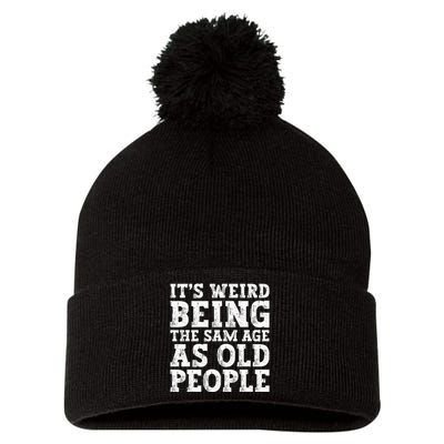 Its Weird Being The Same Age As Old People Funny Pom Pom 12in Knit Beanie