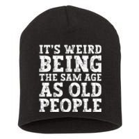 Its Weird Being The Same Age As Old People Funny Short Acrylic Beanie