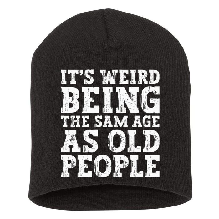 Its Weird Being The Same Age As Old People Funny Short Acrylic Beanie