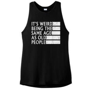 Its Weird Being The Same Age As Old People Ladies PosiCharge Tri-Blend Wicking Tank