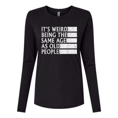 Its Weird Being The Same Age As Old People Womens Cotton Relaxed Long Sleeve T-Shirt