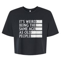 Its Weird Being The Same Age As Old People Bella+Canvas Jersey Crop Tee