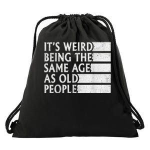 Its Weird Being The Same Age As Old People Drawstring Bag