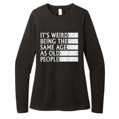 Its Weird Being The Same Age As Old People Womens CVC Long Sleeve Shirt