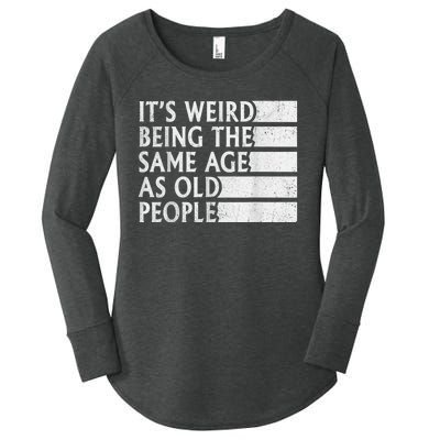 Its Weird Being The Same Age As Old People Women's Perfect Tri Tunic Long Sleeve Shirt