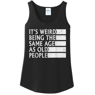 Its Weird Being The Same Age As Old People Ladies Essential Tank