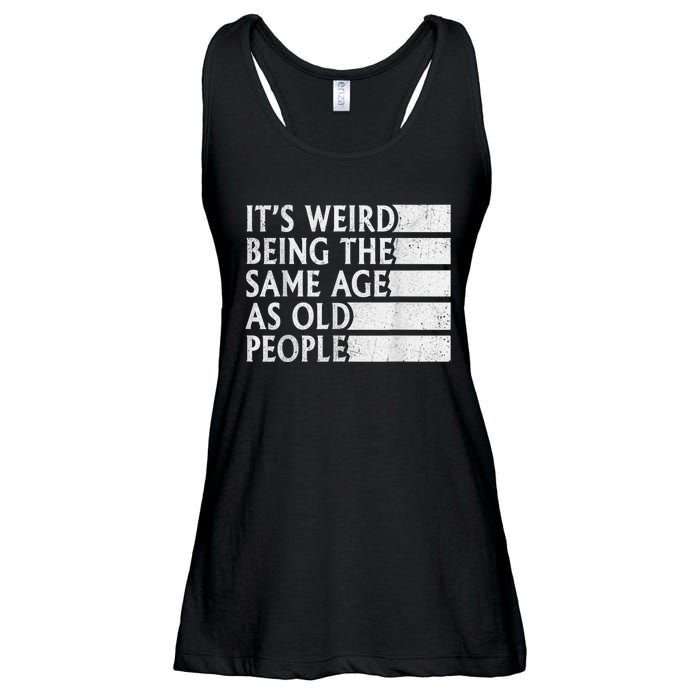 Its Weird Being The Same Age As Old People Ladies Essential Flowy Tank