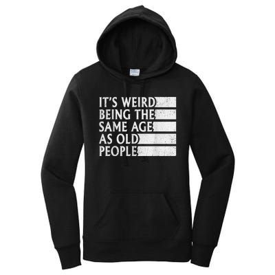 Its Weird Being The Same Age As Old People Women's Pullover Hoodie