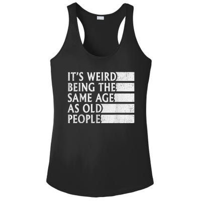 Its Weird Being The Same Age As Old People Ladies PosiCharge Competitor Racerback Tank