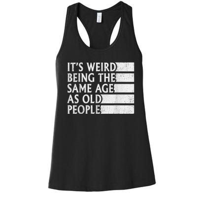 Its Weird Being The Same Age As Old People Women's Racerback Tank