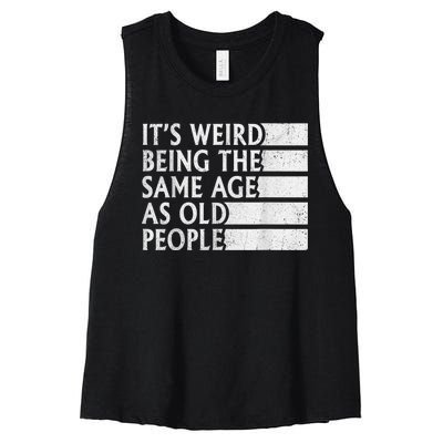 Its Weird Being The Same Age As Old People Women's Racerback Cropped Tank