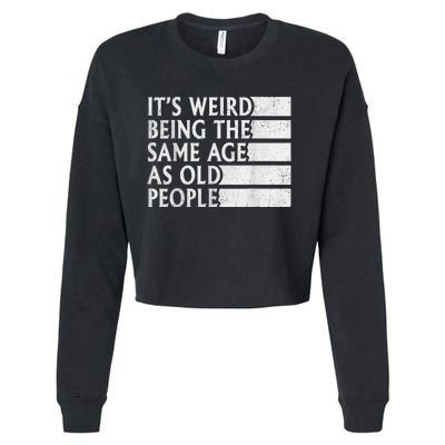 Its Weird Being The Same Age As Old People Cropped Pullover Crew