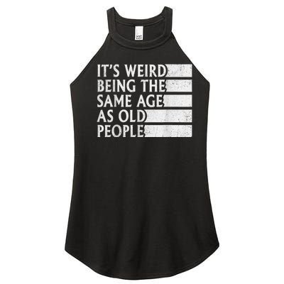 Its Weird Being The Same Age As Old People Women's Perfect Tri Rocker Tank