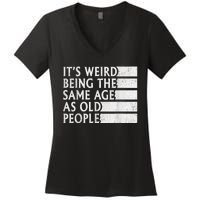 Its Weird Being The Same Age As Old People Women's V-Neck T-Shirt