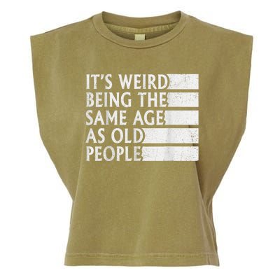 Its Weird Being The Same Age As Old People Garment-Dyed Women's Muscle Tee