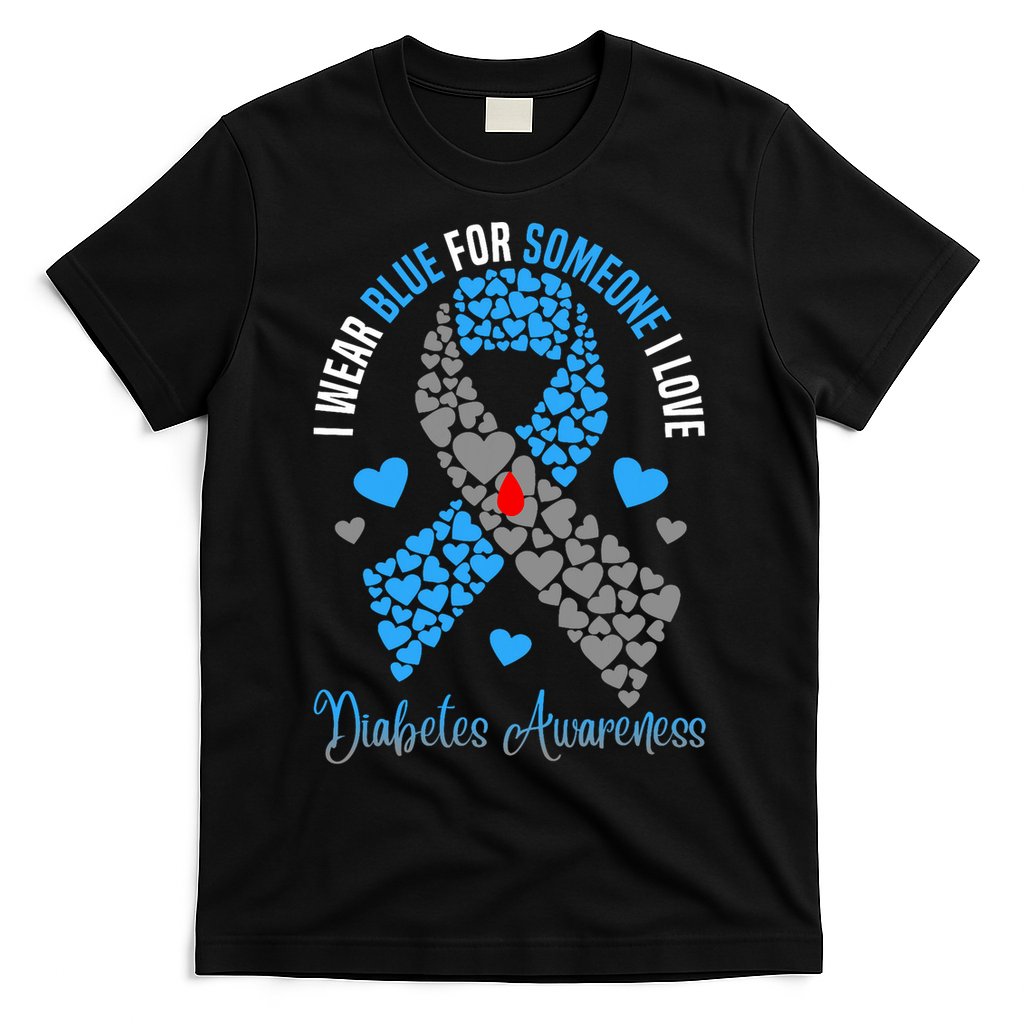 I Wear Blue For Someone I Love Type 1 Diabetes Awareness Day T-Shirt