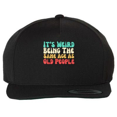 It'S Weird Being The Same Age As Old People Wool Snapback Cap