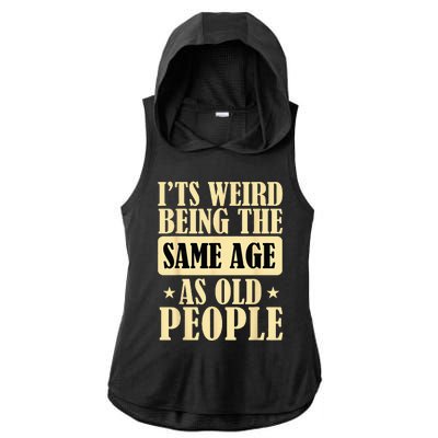 Its Weird Being The Same Age As Old People Retro Sarcastic Ladies PosiCharge Tri-Blend Wicking Draft Hoodie Tank