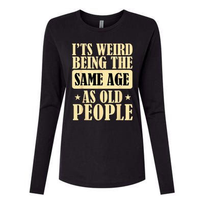 Its Weird Being The Same Age As Old People Retro Sarcastic Womens Cotton Relaxed Long Sleeve T-Shirt