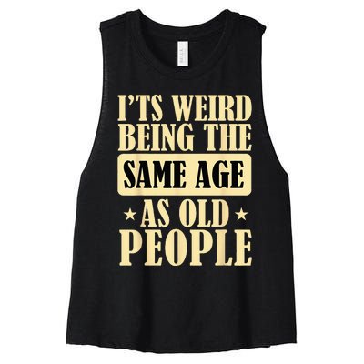 Its Weird Being The Same Age As Old People Retro Sarcastic Women's Racerback Cropped Tank