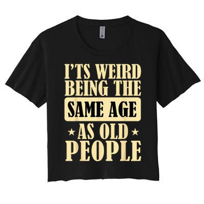 Its Weird Being The Same Age As Old People Retro Sarcastic Women's Crop Top Tee