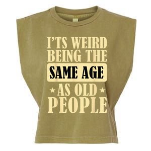 Its Weird Being The Same Age As Old People Retro Sarcastic Garment-Dyed Women's Muscle Tee